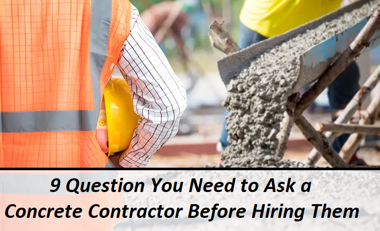 9 Question You Need to Ask a Concrete Contractor Before Hiring Them